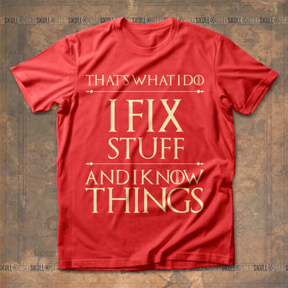 Thats What I Do I Fix Stuff And I Know Things T shirt