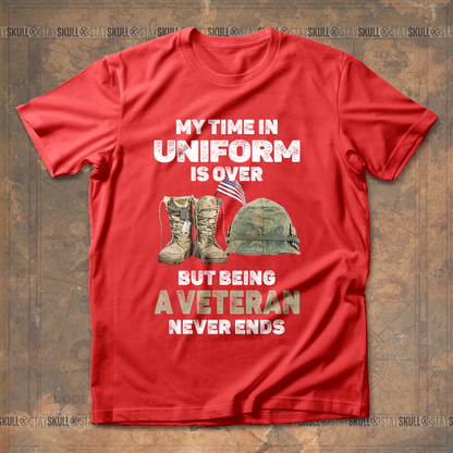 My Time In Uniform Is Over But Being A Veteran Never Ends T Shirt