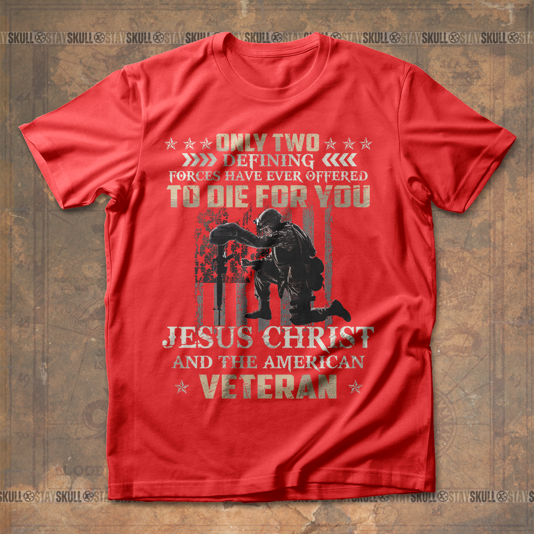 Only Two Defining Forces Have Ever Offered To Die For You T shirt