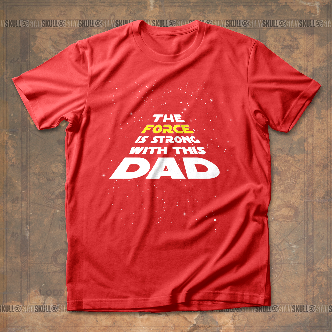 The Force Is Strong With This Dad T shirt