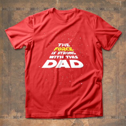 The Force Is Strong With This Dad T shirt
