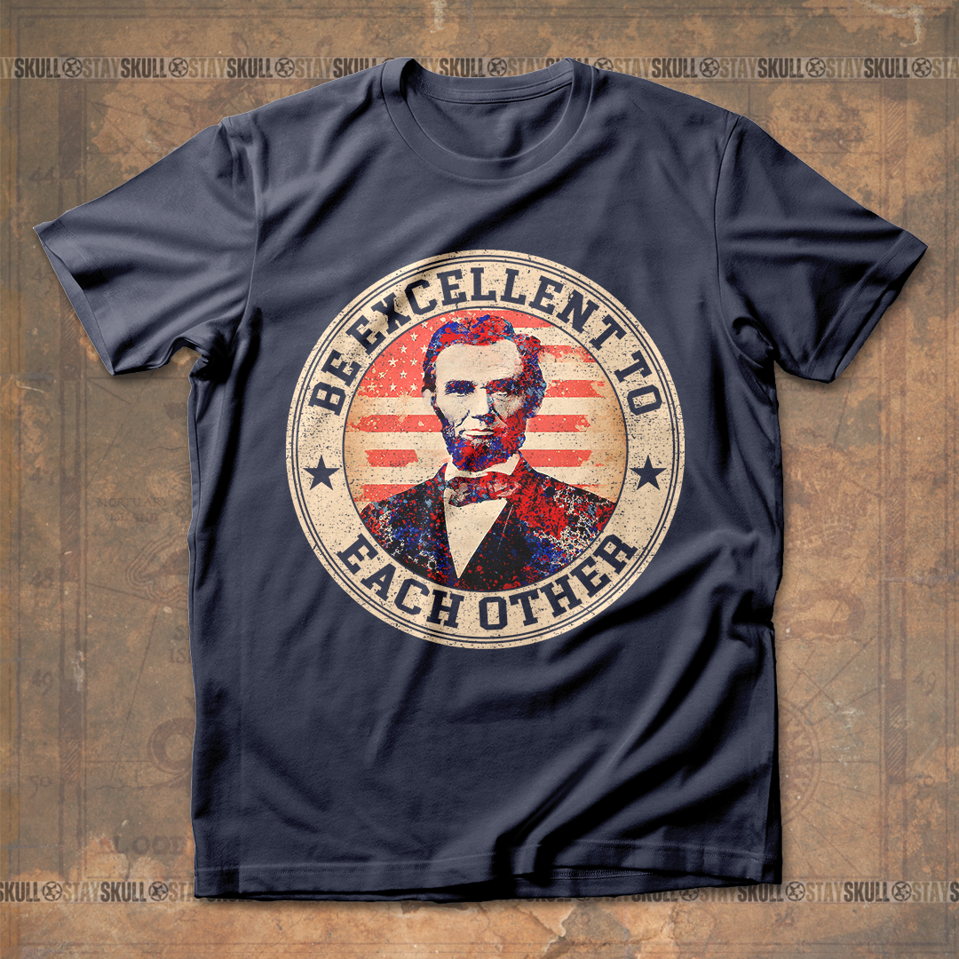 Abraham Lincoln Be Excellent To Each Other T shirt