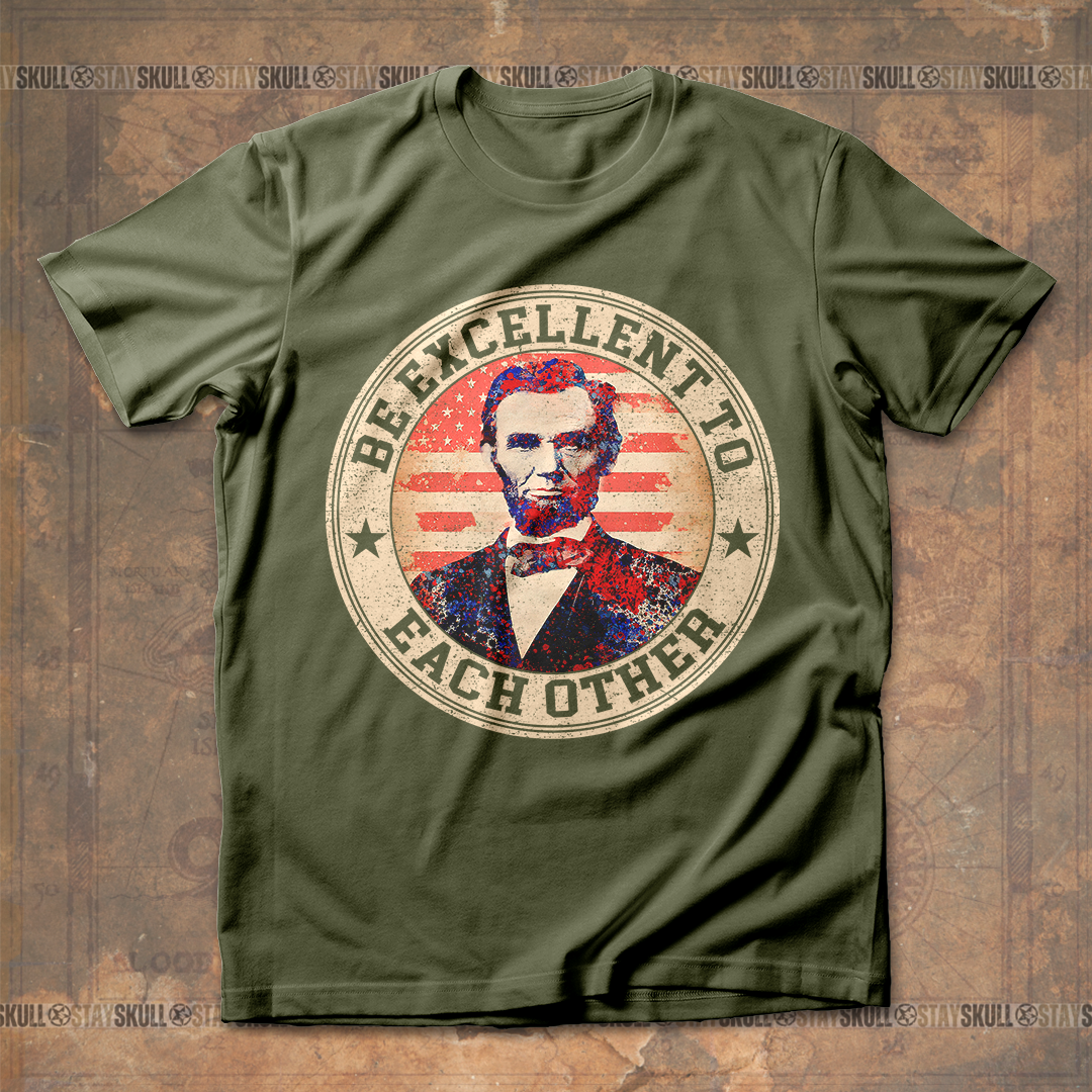 Abraham Lincoln Be Excellent To Each Other T shirt