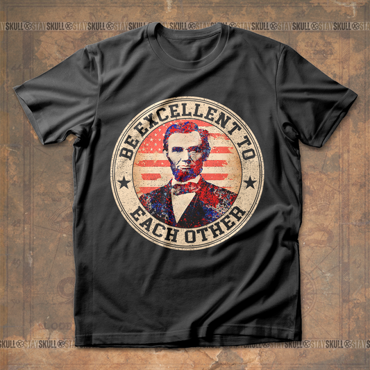Abraham Lincoln Be Excellent To Each Other T shirt