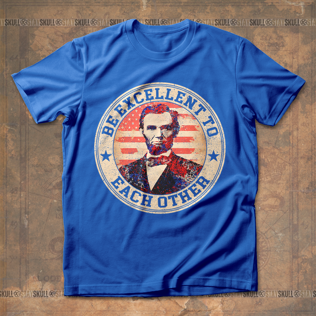 Abraham Lincoln Be Excellent To Each Other T shirt