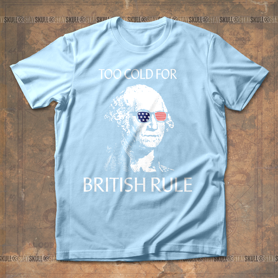 Too Cold For Bristish Rule T-Shirt