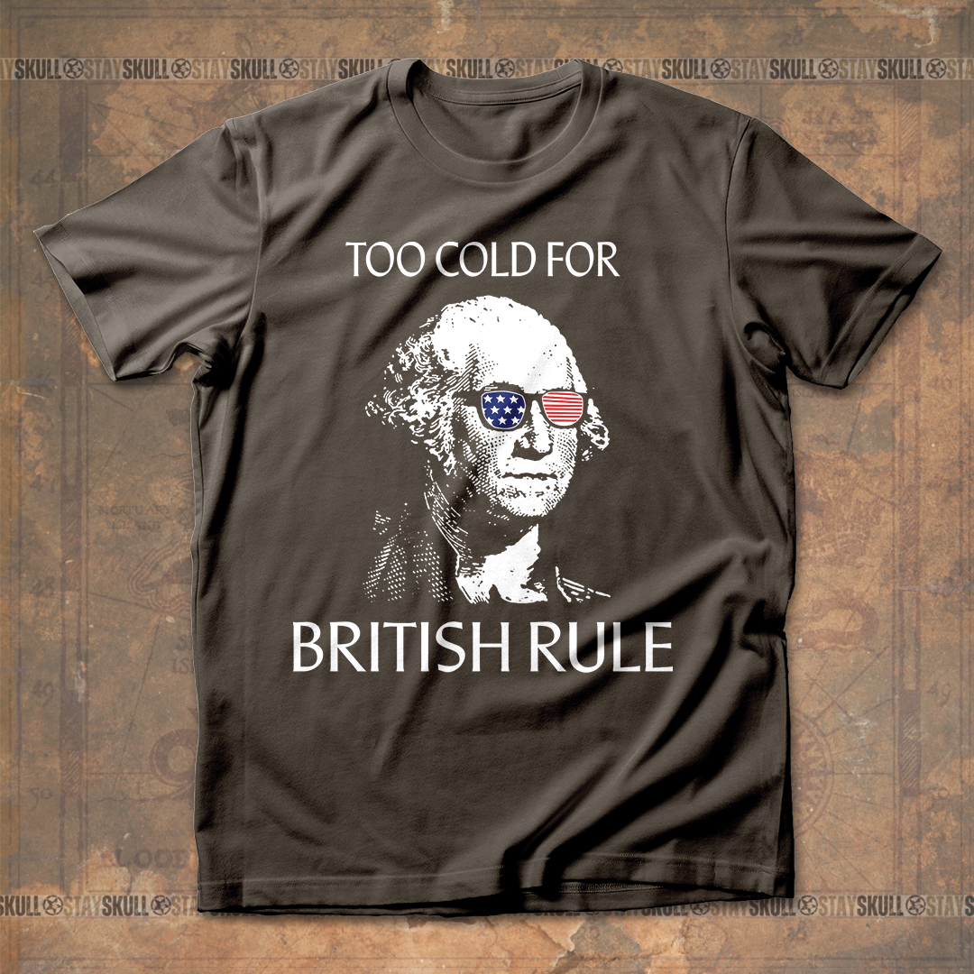 Too Cold For Bristish Rule T-Shirt