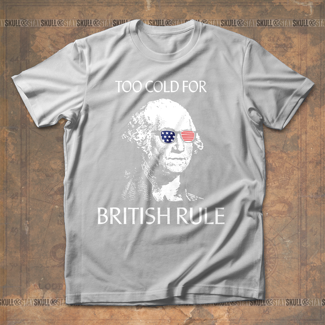 Too Cold For Bristish Rule T-Shirt