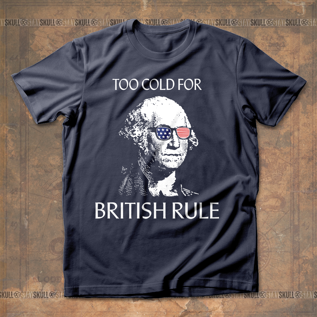 Too Cold For Bristish Rule T-Shirt