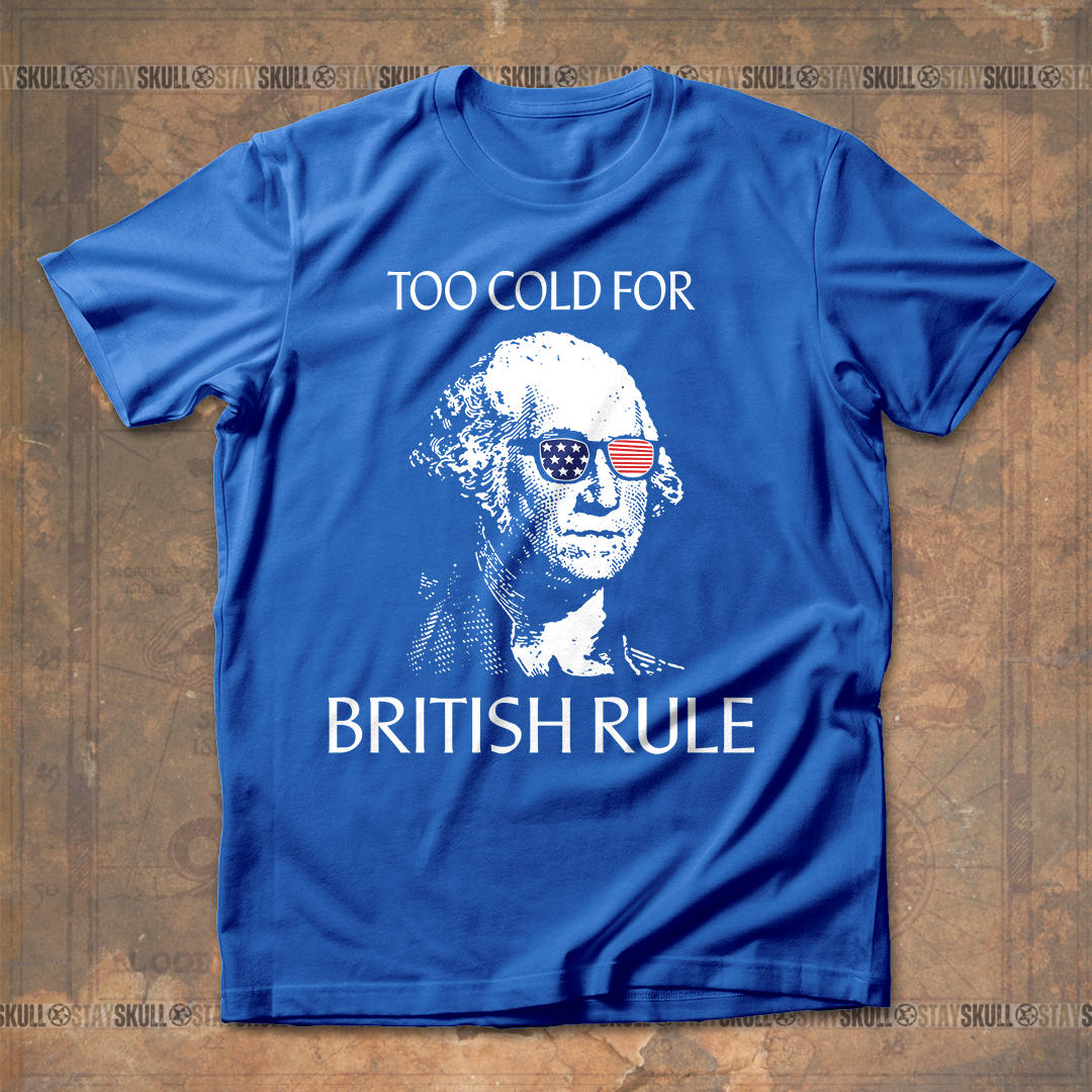 Too Cold For Bristish Rule T-Shirt