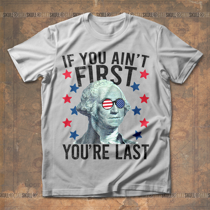 If You Ain't First You're Last T shirt