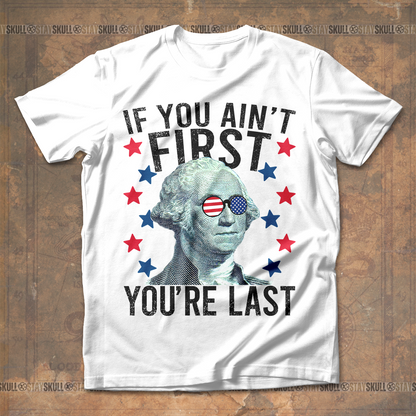If You Ain't First You're Last T shirt