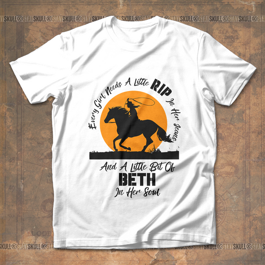 Every Girl Needs A Little Rip In Her Jeans And A Little Bit Of Beth In Her Soul  T shirt