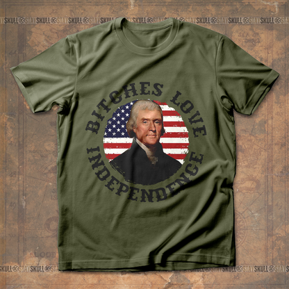 Bitches love independence Thomas Jefferson T shirt