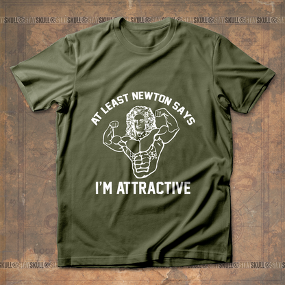 At least Newton says I??m attractive T Shirt