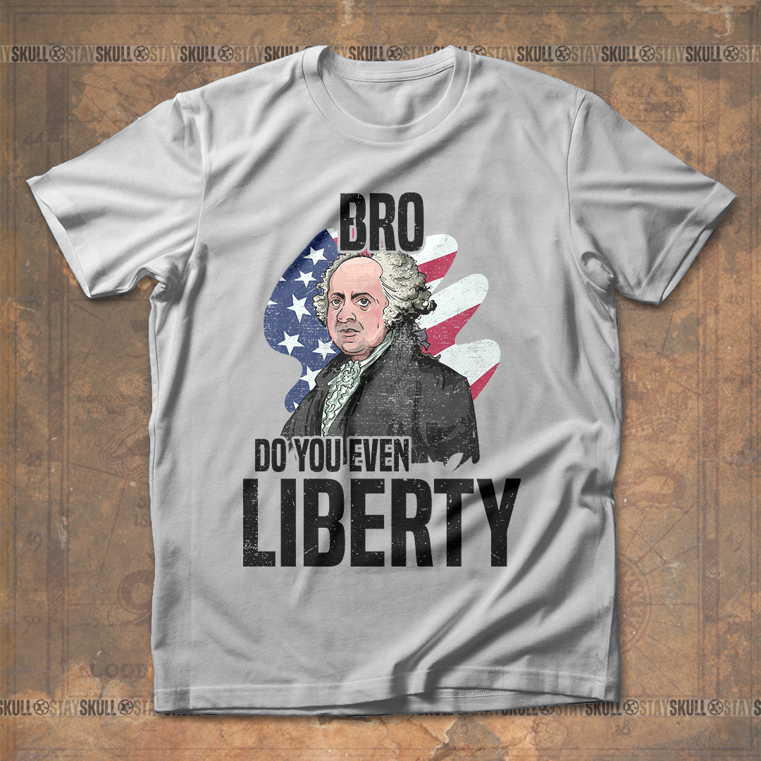 Bro Do You Even Liberty John Adams T Shirt