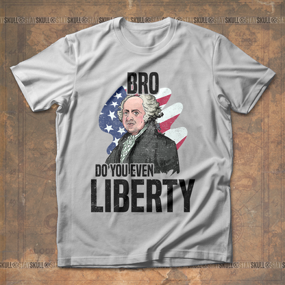 Bro Do You Even Liberty John Adams T Shirt