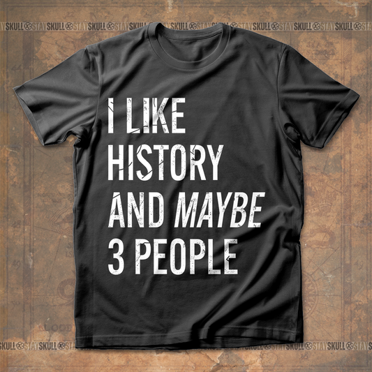 I Like History And Maybe 3 People T-Shirt