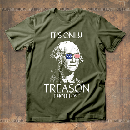 It's Only Treason If You Lose T-Shirt
