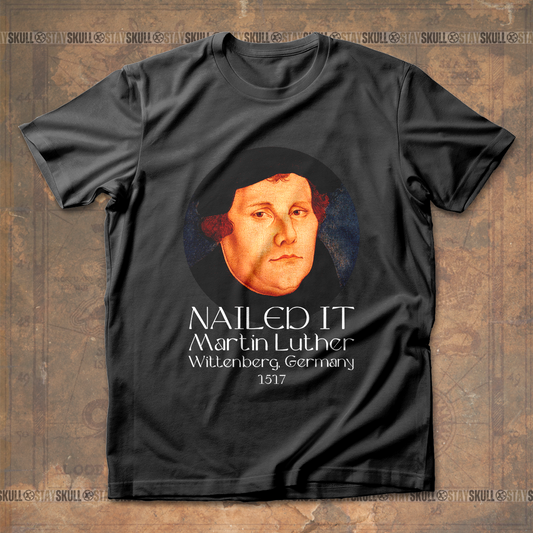 Martin Luther Nailed It T-Shirt