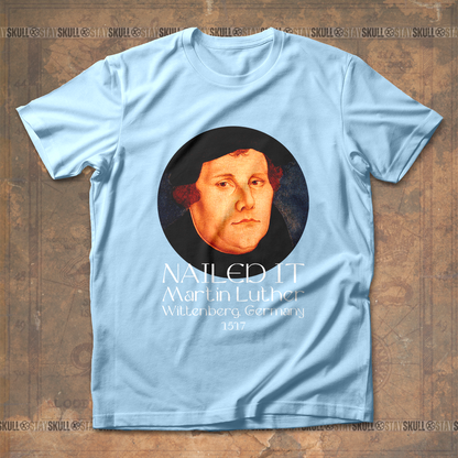 Martin Luther Nailed It T-Shirt