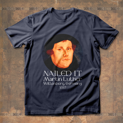 Martin Luther Nailed It T-Shirt