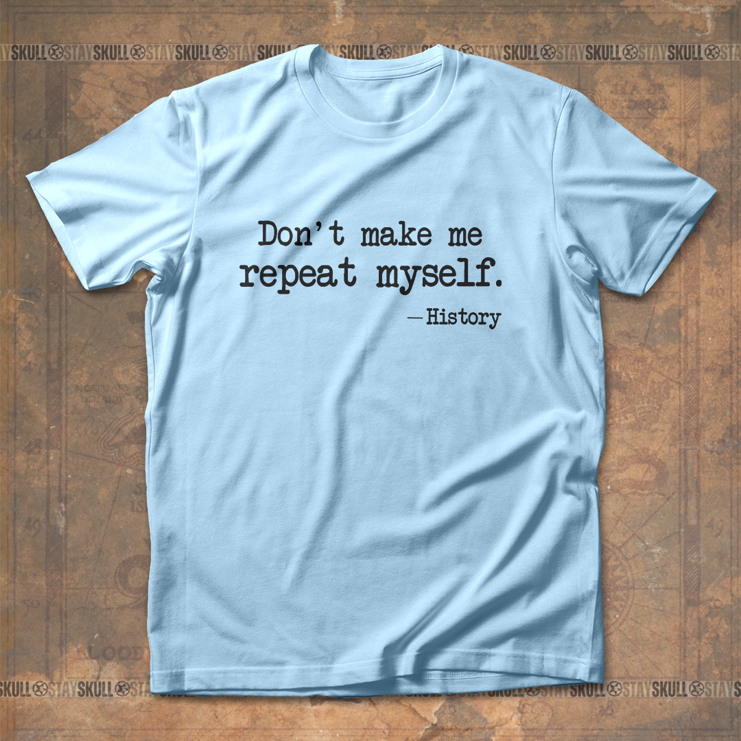 Dont Make Me Repeat Myself T-Shirt