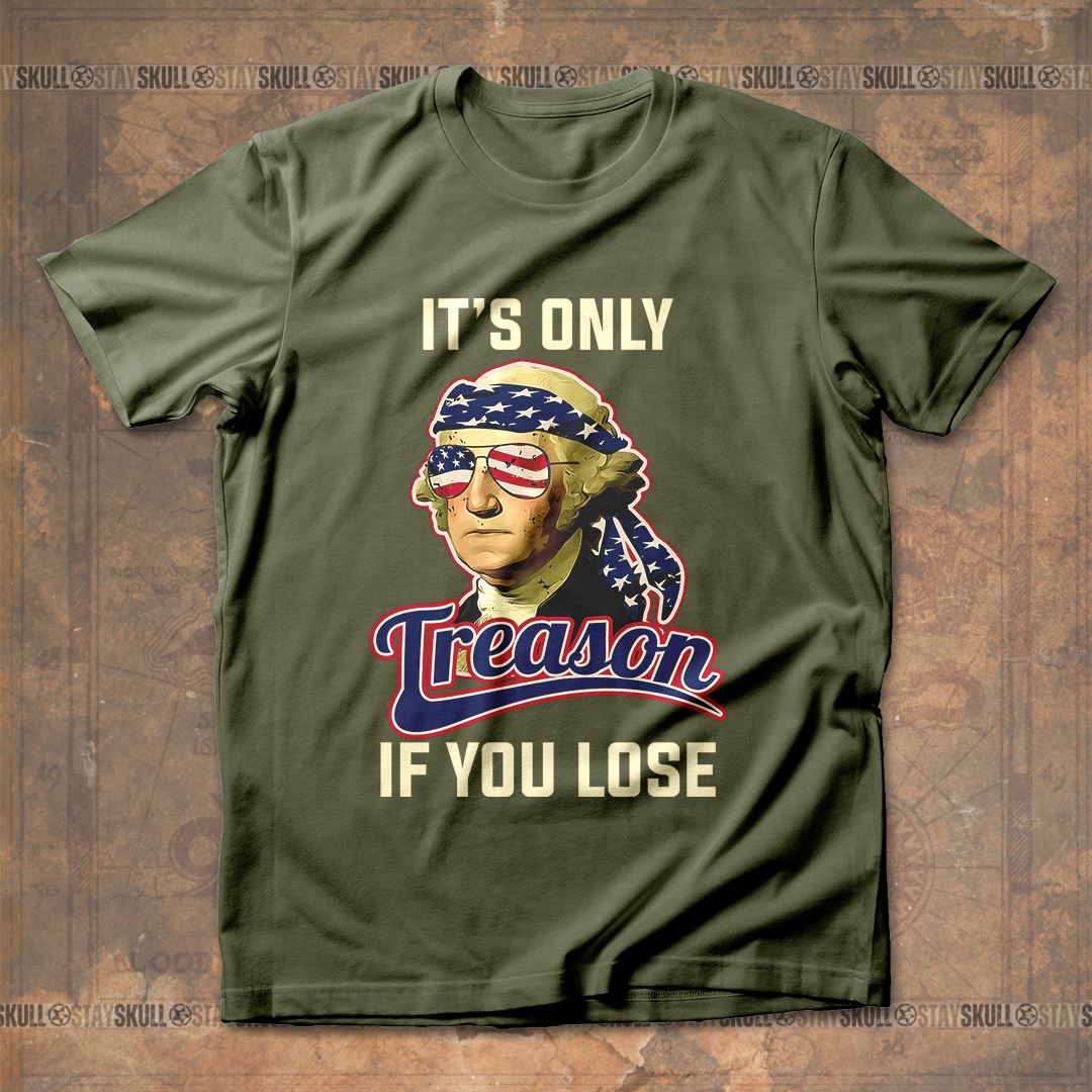 It's Only Treason If You Lose 2 T shirt
