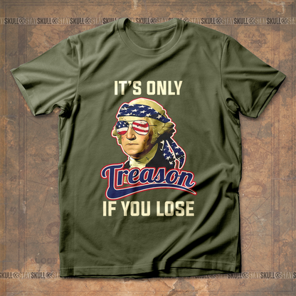 It's Only Treason If You Lose 2 T shirt