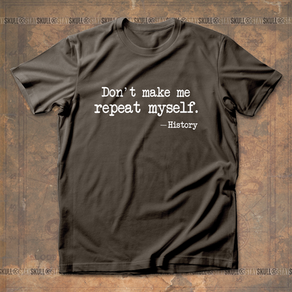 Dont Make Me Repeat Myself T-Shirt