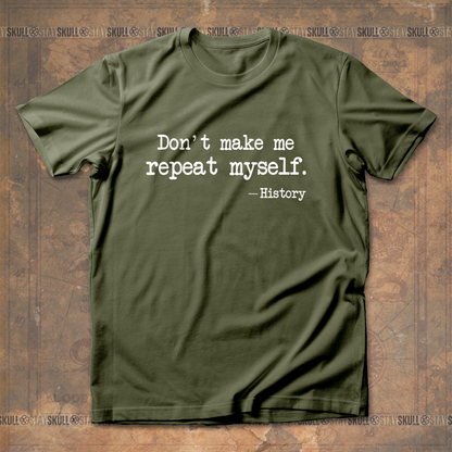 Dont Make Me Repeat Myself T-Shirt