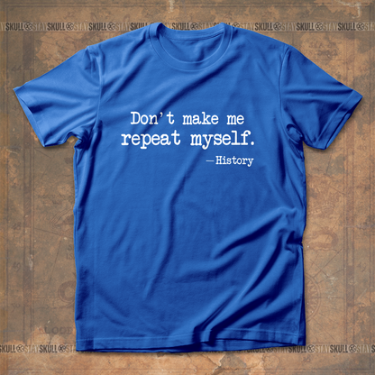 Dont Make Me Repeat Myself T-Shirt